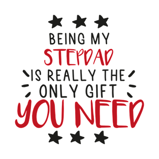 Being My Stepdad Is Really The Only Gift You Need - Love You Stepdad gift - Funny gift for Stepdad, best Stepdad gifts, Stepdad christmas gift.. T-Shirt