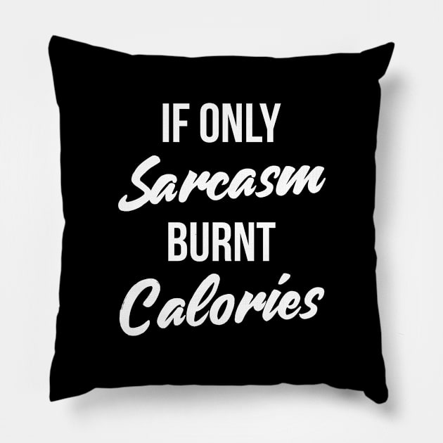 If Only Sarcasm Burned Calories T-Shirt Funny Workout Quote Pillow by RedYolk