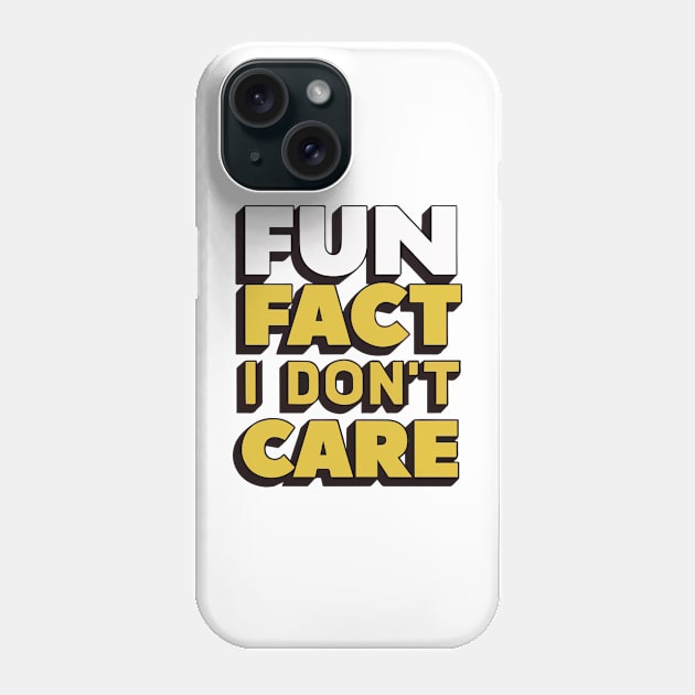 Fun fact i dont care Phone Case by Rahelrana