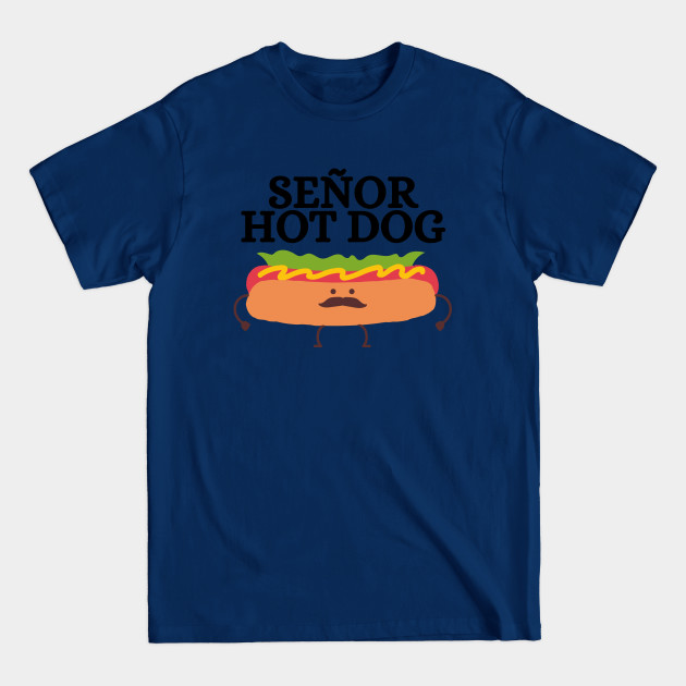 Disover Senor Hot Dog - Hot Dog - T-Shirt