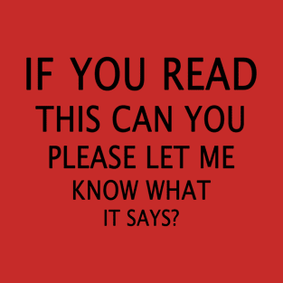 If you can read this..... T-Shirt