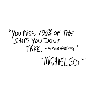 You Miss 100% of The Shots You Don't Take Michael Scott T-Shirt