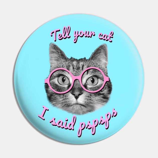 Tell your cat I said pspsps Pin by Purrfect