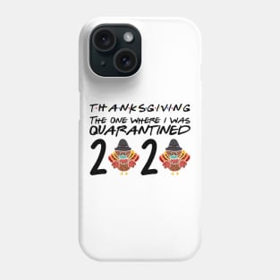 ThanksGiving Day 2020 The One Where I Was Quarantined Phone Case