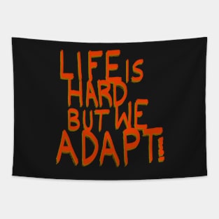 Life is hard but we adapt! Tapestry