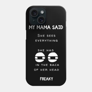 Mama has Eyes In The Back of Her Head Phone Case