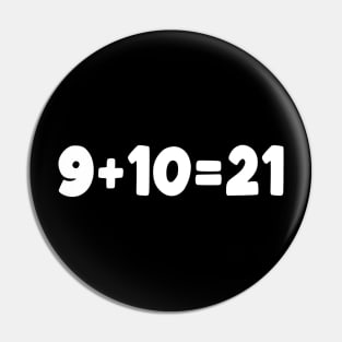 What's 9+10=21 Meme Pin