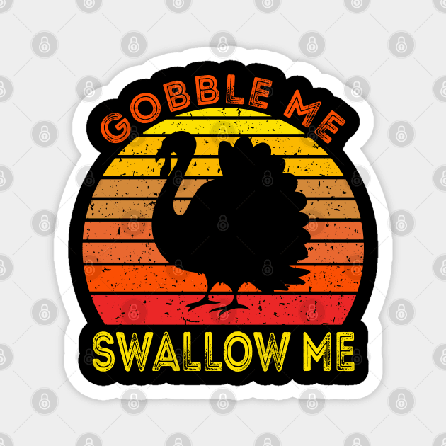 Gobble Me Swallow Me Funny Thanksgiving Magnet by DragonTees