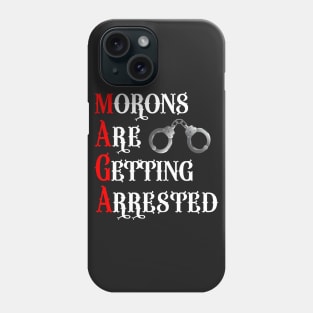 MAGA - Morons Are Getting Arrested Phone Case