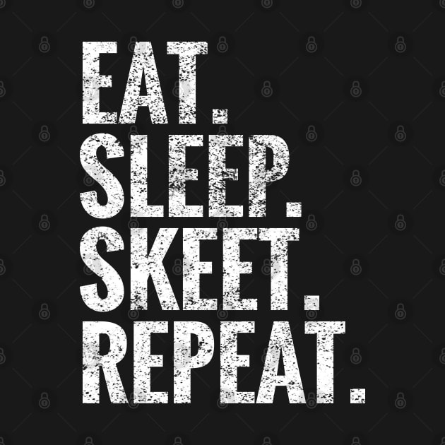 Eat Sleep Skeet Repeat by TeeLogic