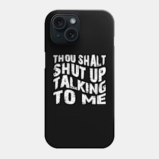 thou shalt shut up talking to me Phone Case