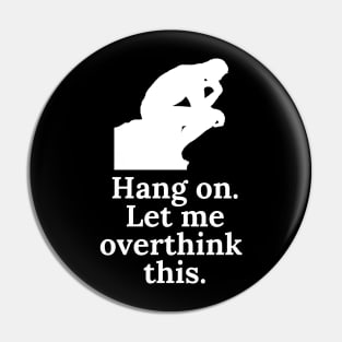 Hang On. Let Me Overthink This. Pin