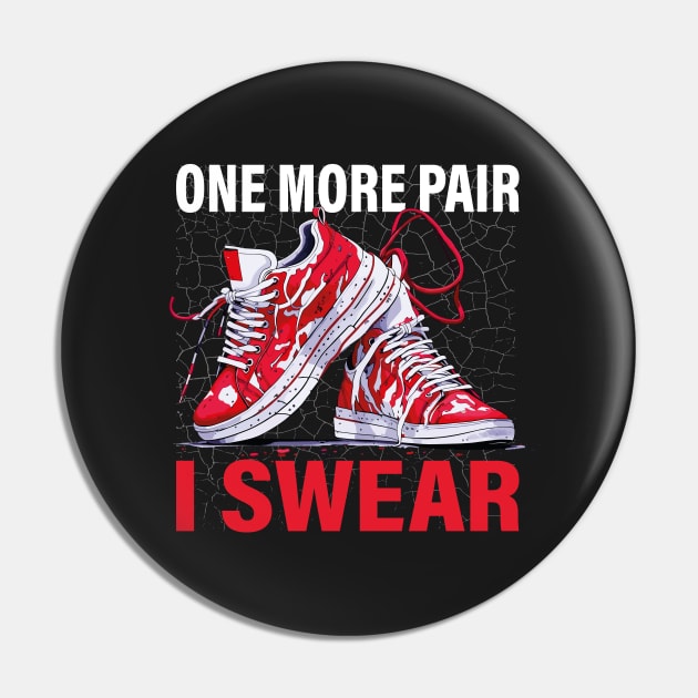 One More Pair I Swear | Humorous Sneakerhead Shoe Lover Pin by Estrytee