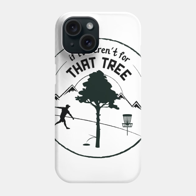 Disc Golf: If It Weren't For That Tree (Black Ink) Phone Case by discgolfdesigns