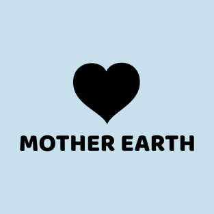 LOVE MOTHER EARTH T-Shirt