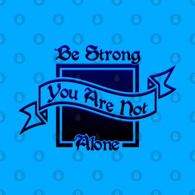 03 - Be Strong You Are Not Alone by SanTees