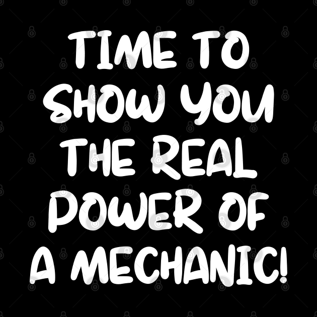 Time to show you the real power of a mechanic! by mksjr