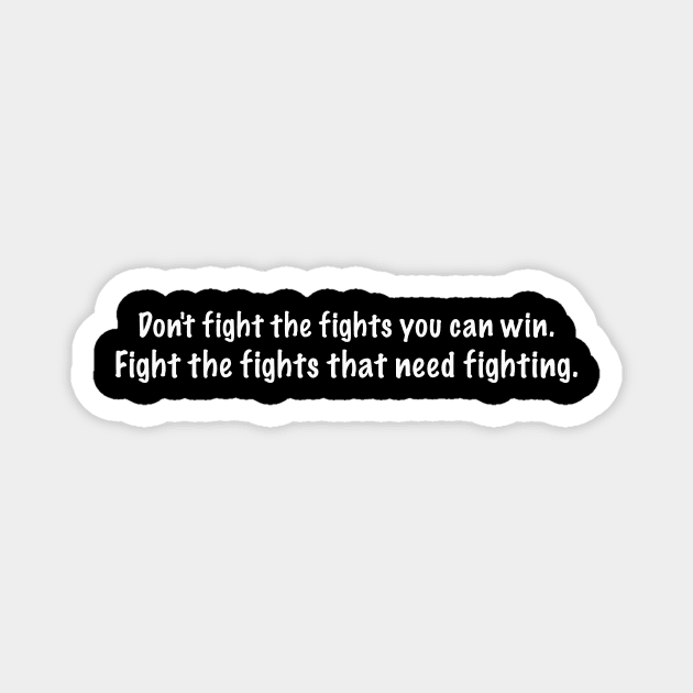 Fight the fights that need fighting Magnet by FrozenSpongePublications