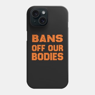 Bans Off Our Bodies Phone Case