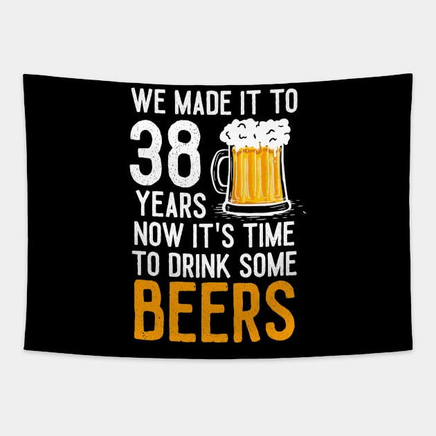 We Made it to 38 Years Now It's Time To Drink Some Beers Aniversary Wedding Tapestry by williamarmin