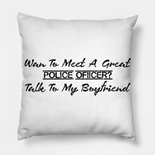 Want To Meet A Great Police Officer Talk To My Boyfriend Pillow