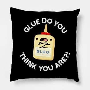 Glue Do You Think You Are Cute Glue Pun Pillow