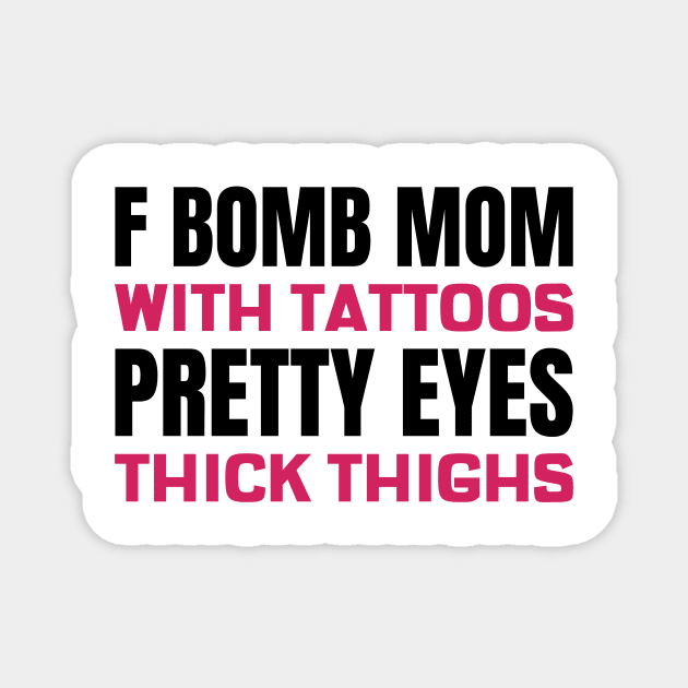 F Bomb Mom With Tattoos Pretty Eyes Thick Thighs Magnet by Andonaki