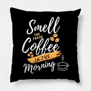 smell the fresh coffee in the morning Pillow