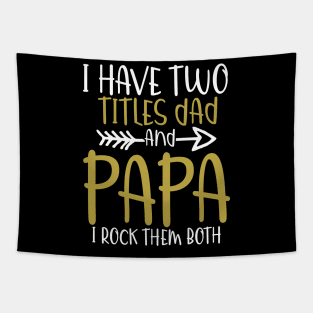 I have two titles dad and papa and i rock them both Tapestry