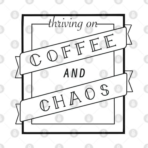 Thriving on Coffee and Chaos by Twisted Teeze 