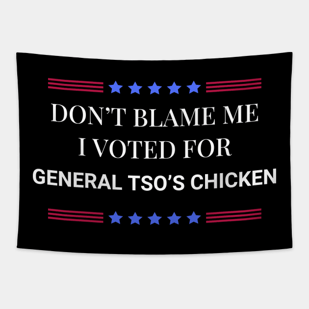 Don't Blame Me I Voted For General Tso's Chicken Tapestry by Woodpile