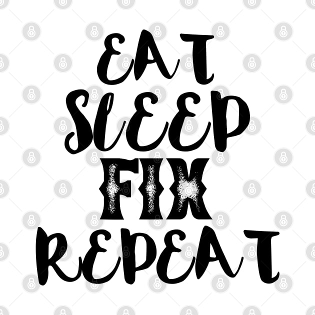 Eat sleep fix repeat typography by MICRO-X