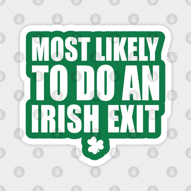 Most Likely To Do An Irish Exit Magnet by Stellart