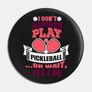 Always Playing Pickleball Pin