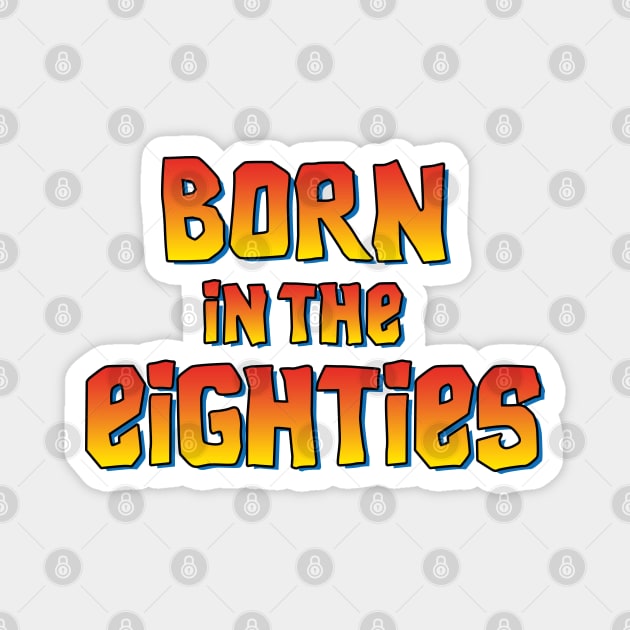 Born in the eighties 80's movie birthday gift idea Magnet by LaundryFactory