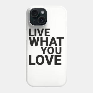 Live what you love Phone Case