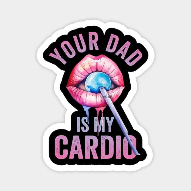 Your Dad Is My Cardio Magnet by Visual Vibes