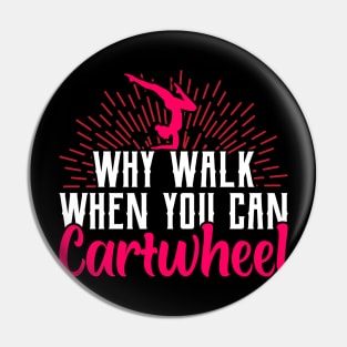 why walk when you can cartwheel Funny Gymnastic Tumbling Pin