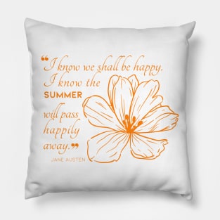 Jane Austen quote in orange - I know we shall be happy. Pillow