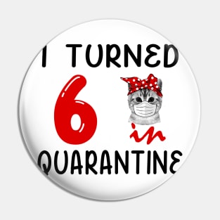 I Turned 6 In Quarantine Funny Cat Facemask Pin