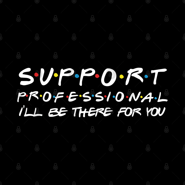 Support Professional I'll Be There For You by Daimon