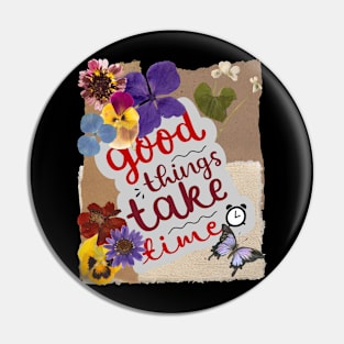 Good things take time - Inspirational Quotes Pin