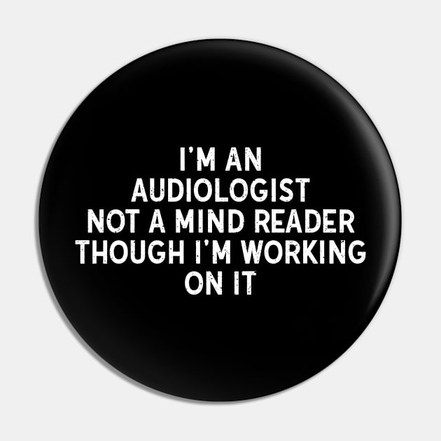 I'm an Audiologist, Not a Mind Reader, Though I'm Working on It Pin by trendynoize