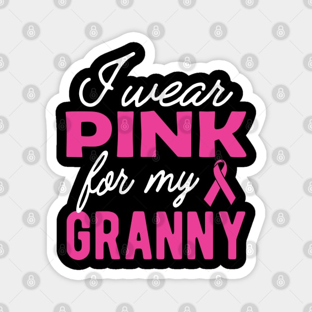 Breast Cancer - I wear pink for my granny grandma Magnet by KC Happy Shop