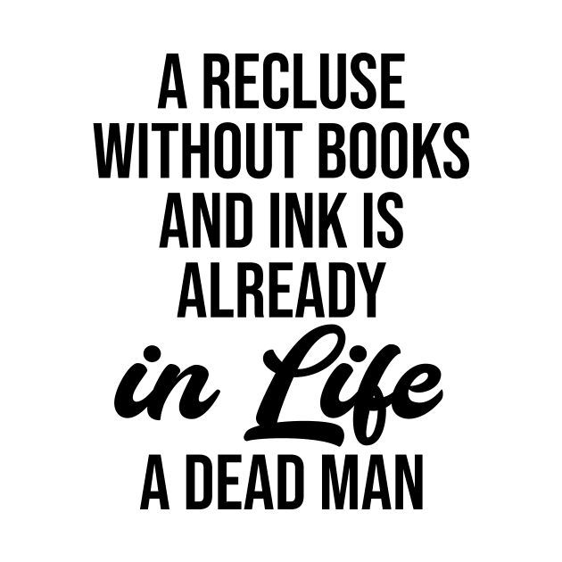 A recluse without books and ink is already in life a dead man by potatonamotivation