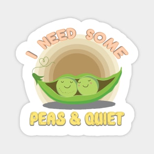 I NEED SOME PEAS & QUIET Magnet