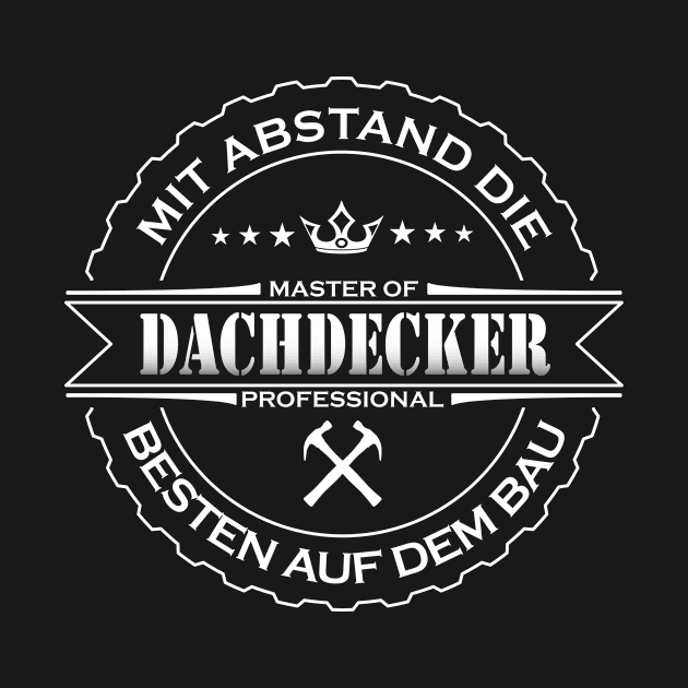 Mit Abstand die Besten auf dem Bau Dachdecker by JG0815Designs