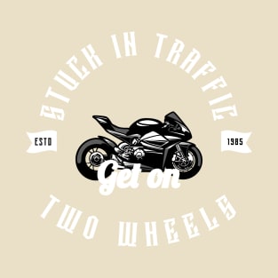 MOVING THROUGH TRAFFIC ON TWO WHEELS T-Shirt