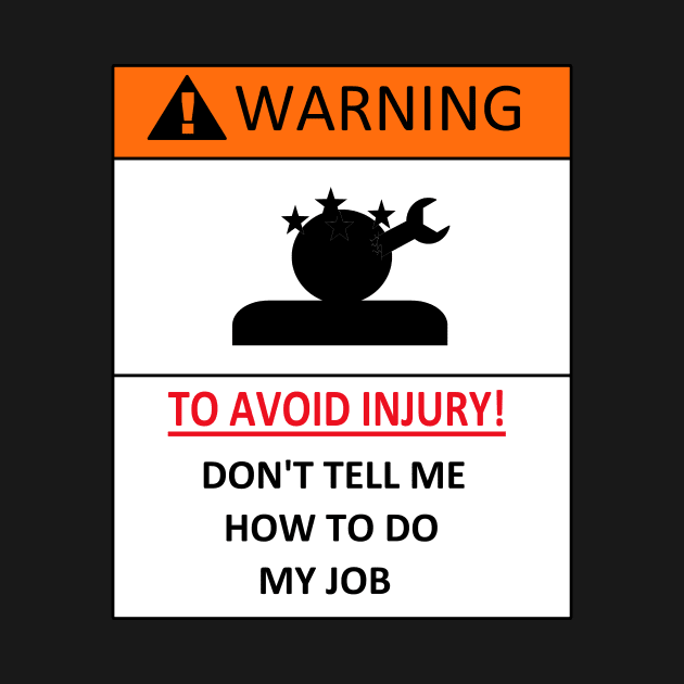 dont tell me how to do my job, funny warning by A-Sdesigns