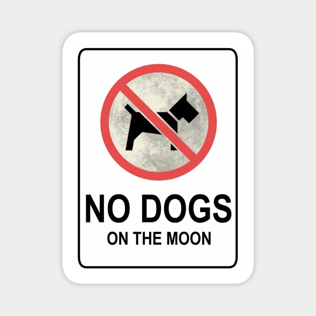 No Dogs On The Moon - sign Magnet by HeroInstitute